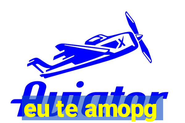 eu te amopg